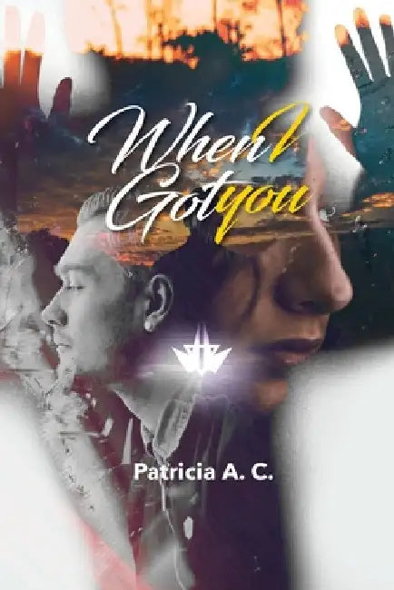 When I Got You by Patricia A. C.