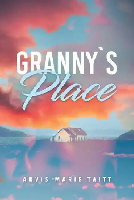 Granny's Place by Arvis Marie Taitt