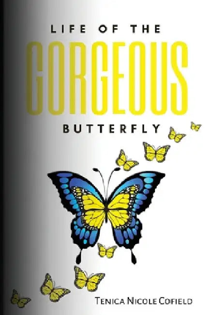 Life of The Gorgeous Butterfly by Tenica Cofield