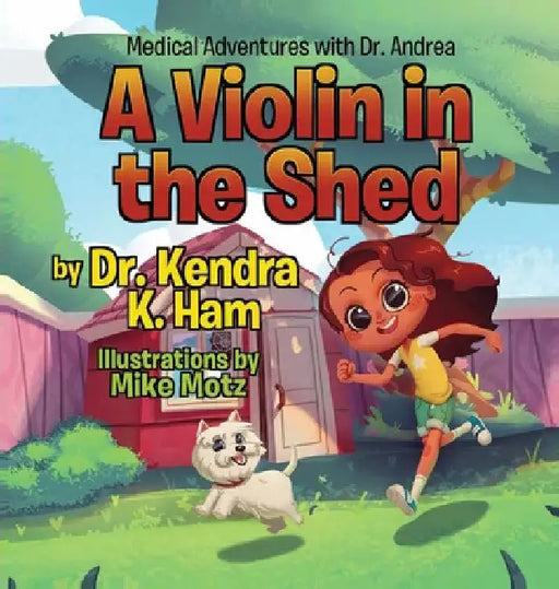 Medical Adventures with Dr. Andrea: A Violin in the Shed by Kendra K. Ham