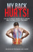 My Back Hurts!: A Guide to Understanding What's Wrong and Choosing the Best Treatment by Richard M. Westmark