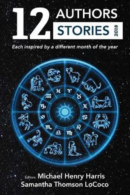 12 Authors 12 Stories 2018: Each Inspired by a Different Month of the Year by Harris Henry Michael