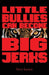 Little Bullies Can Become Big Jerks: Discovering the Effects of Jerkism in our Culture with Help in Creating an Arena of Love to Restore the Broken He by Terry E. Lursen