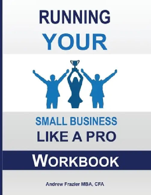 Running Your Small Business Like A Pro Workbook by Andrew Frazier
