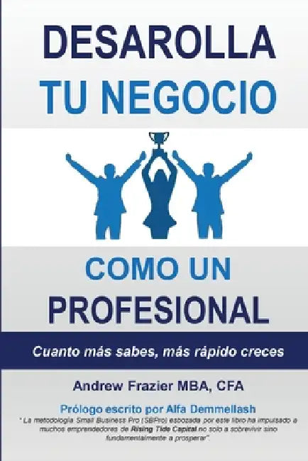 Desarrolla Tu Negocio Como Un Profesional: Cuanto Mas Sabes, Mas Rapidocredes by Andrew Frazier