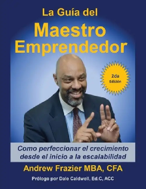 La Guía del Maestro Emprendedor: Como perfeccionar el crecimiento desde el inicio a la escalabilidad by Andrew Frazier