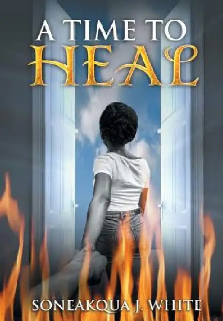 A Time to Heal by Soneakqua J. White