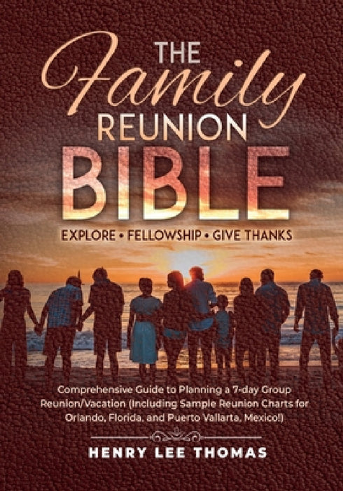 The Family Reunion Bible: Explore - Fellowship - Give Thanks by Henry Lee Thomas