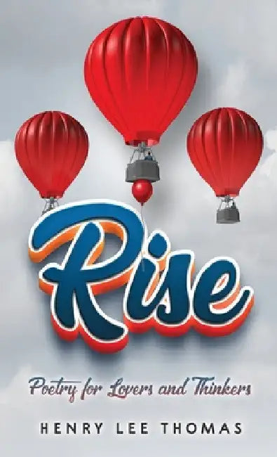 Rise: Poetry for Lovers and Thinkers by Henry Lee Thomas