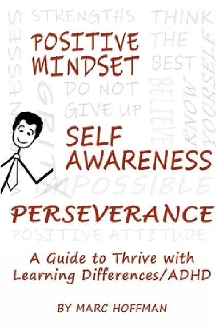 Positive Mindset, Self-Awareness, Perseverance: A Guide to Thrive with Learning Differences/ADHD by Marc Hoffman