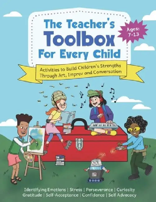 The Teacher's Toolbox for Every Child: Activities to Build Children's Strengths Through Art, Improv and Conversation by Peggy Stern