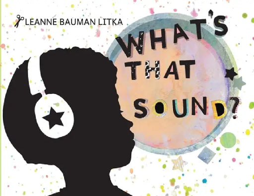 What's That Sound? by Leanne Bauman Litka