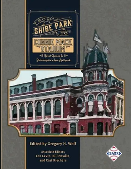 From Shibe Park to Connie Mack Stadium: Great Games in Philadelphia's Lost Ballpark by Gregory H. Wolf