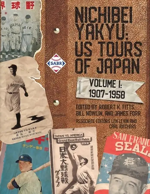 Nichibei Yakyu: Volume 1, 1907 - 1958 by Robert K. Fitts