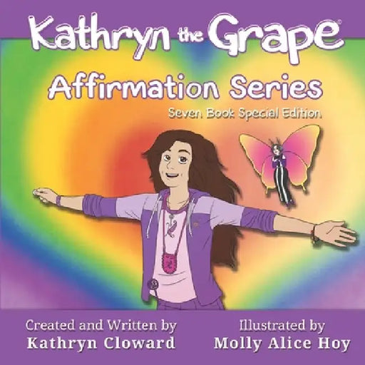 Kathryn the Grape Affirmation Series Seven Book Special Edition by Kathryn Cloward