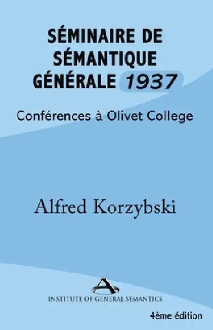 Séminaire de Sémantique Générale 1937 by Alfred Korzybski, Corey Anton, Patrick Hug