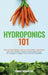Hydroponics 101: The Easy Beginner's Guide to Hydroponic Gardening. Learn How To Build a Backyard Hydroponics System for Homegrown Orga by Tommy Rosenthal