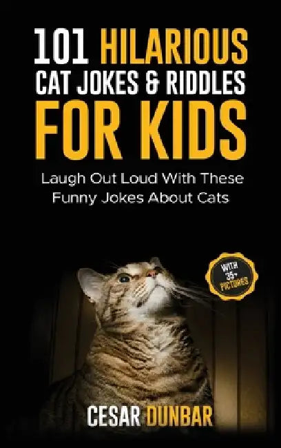 101 Hilarious Cat Jokes & Riddles For Kids: Laugh Out Loud With These Funny Jokes About Cats (WITH 35+ PICTURES)! by Cesar Dunbar