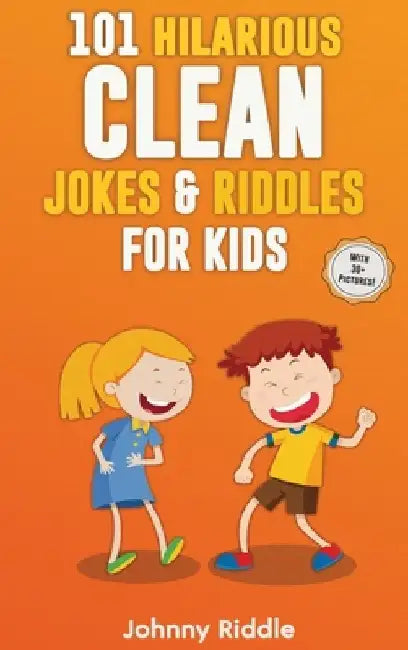 101 Hilarious Clean Jokes & Riddles For Kids: Laugh Out Loud With These Funny and Clean Riddles & Jokes For Children (WITH 30+ PICTURES)! by Johnny Riddle