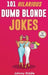 101 Hilarious Dumb Blonde Jokes: Laugh Out Loud With These Funny Blondes Jokes: Even Your Blonde Friend Will LOL! (WITH 30+ PICTURES) by Johnny Riddle