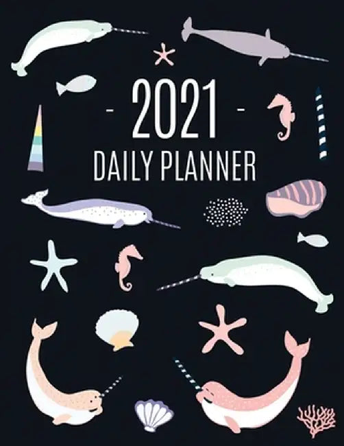 Narwhal Daily Planner 2021: Beautiful Monthly 2021 Agenda Year Scheduler - 12 Months: January - December 2021 - Large Funny Animal Planner with Ma by Feel Good Press