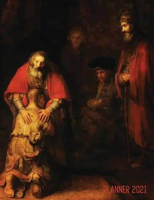 Rembrandt Planner 2021: The Return of the Prodigal Son - Artsy Daily Organizer: January - December - Beautiful Large Dutch Master Painting wit by Shy Panda Notebooks