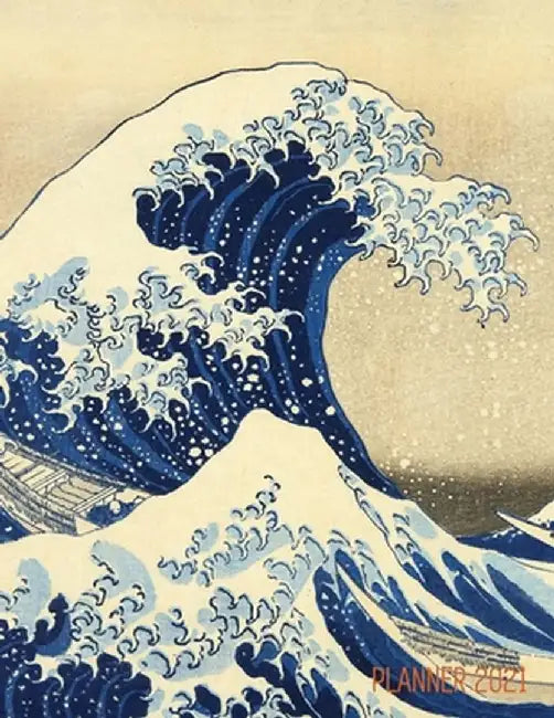 The Great Wave Planner 2021: Katsushika Hokusai Painting - Artistic Year Agenda: for Daily Meetings, Weekly Appointments, School, Office, or Work - by Shy Panda Notebooks