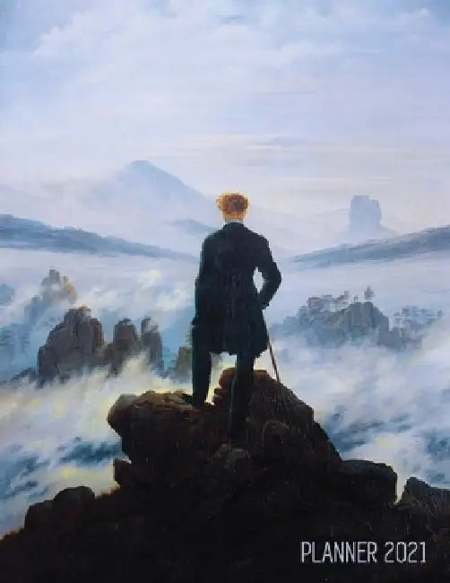 Wanderer Above the Sea of Fog Planner 2021: Caspar David Friedrich Painting - Artistic Romantic Year Agenda: for Daily Meetings, Weekly Appointments, by Shy Panda Notebooks