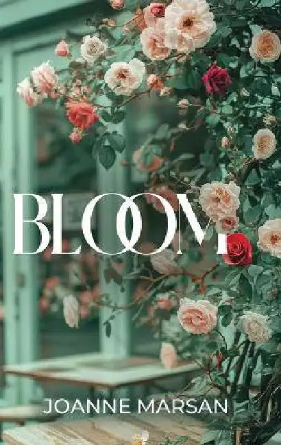 Bloom by Joanne Marsan