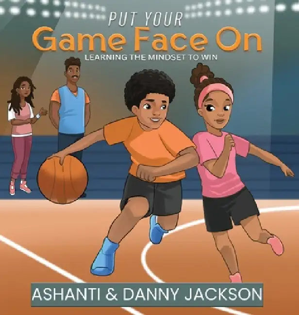 Put Your Gameface On: Learning the by Ashanti Jackson, Danny Jackson
