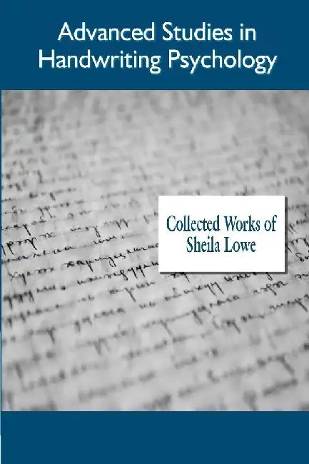 Advanced Studies in Handwriting Psychology, Collected Works of by Sheila Lowe