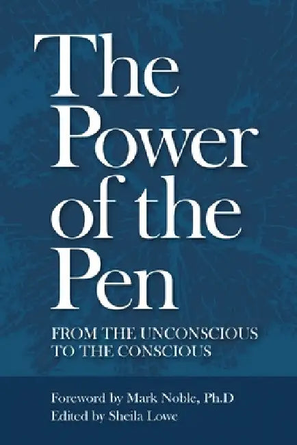 The Power of the Pen, from the unconscious to the conscious by Sheila Lowe