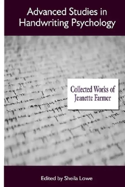 Advanced Studies in Handwriting Psychology: Collected Works of Jeanette Farmer by Sheila Lowe