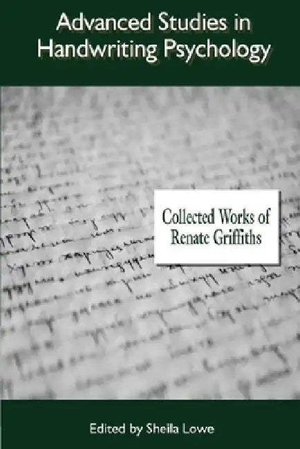 Advanced Studies in Handwriting Psychology: Collected Works of Renate Griffiths by Renate Griffiths