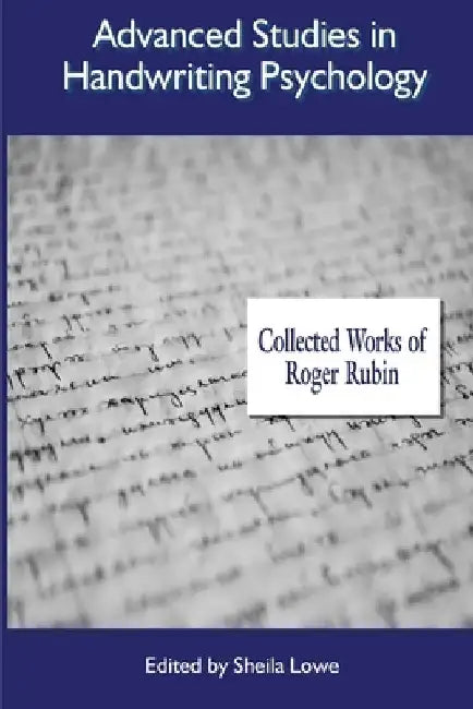 Advanced Studies in Handwriting Psychology: Collected Works of Roger Rubin by Sheila Lowe