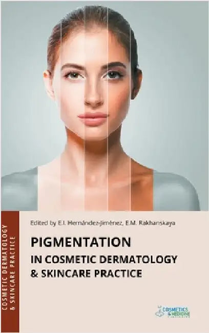 Pigmentation in Cosmetic Dermatology & Skincare Practice by Hernandez-Jimenez, Elena
