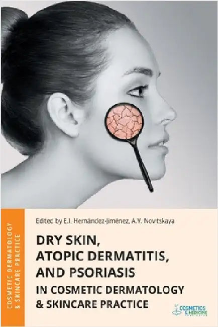 Dry Skin, Atopic Dermatitis, and Psoriasis in Cosmetic Dermatology & Skincare Practice by Hernandez-Jimenez, Elena