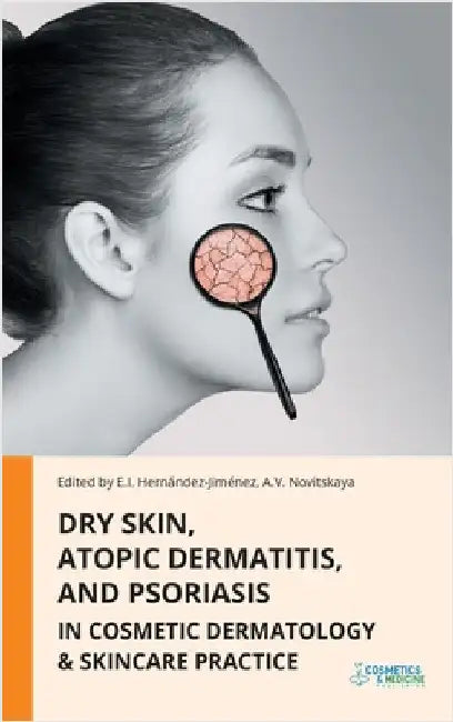 Dry Skin, Atopic Dermatitis, and Psoriasis in Cosmetic Dermatology & Skincare Practice by Hernandez-Jimenez, Elena