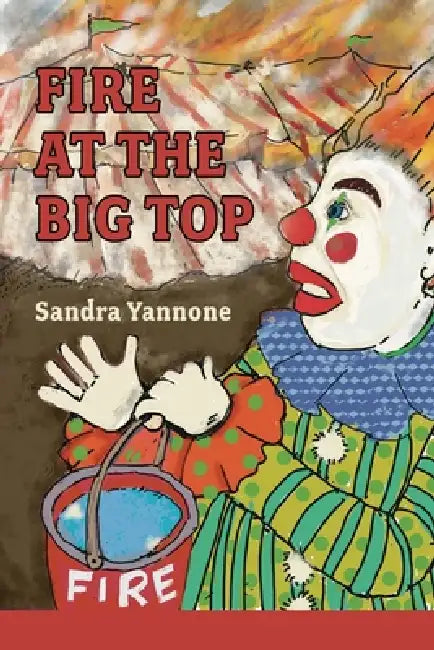 Fire at the Big Top by Sandra Yannone, Lana Hechtman Ayers