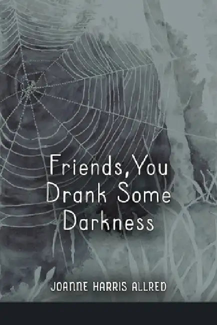 Friends, You Drank Some Darkness by Joanne Harris Allred, Lana Hechtman Ayers