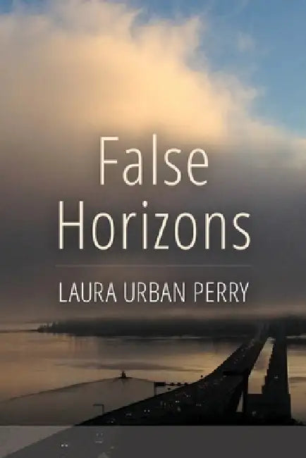 False Horizons by Laura Urban Perry, Lana Hechtman Ayers