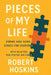 Pieces of My Life: Poems and Song Lyrics for Everyone with Selected Non-Poetry Writings by Robert Hoskins