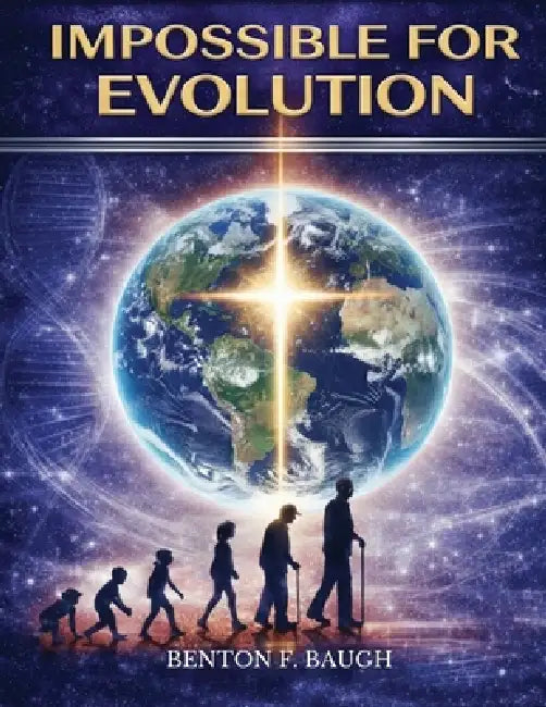 Impossible for Evolution by Benton F. Baugh