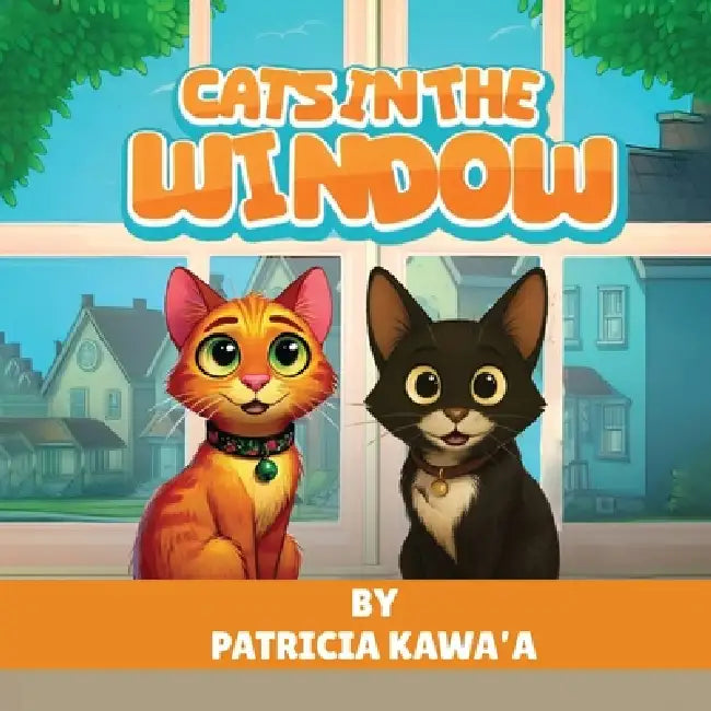 Cats in the Window: A Purr-fectly Fun Rhyming Story About Two Curious Cats, Friendship, and the Joy of Home by Patricia Kawa'a