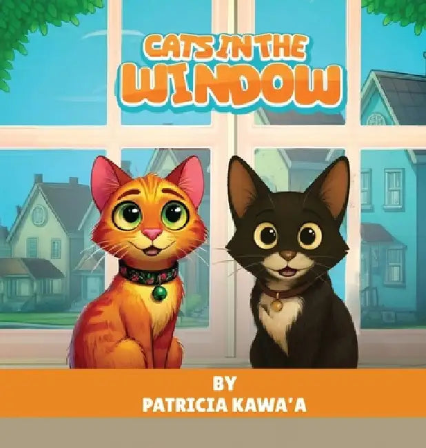 Cats in the Window: A Purr-fectly Fun Rhyming Story About Two Curious Cats, Friendship, and the Joy of Home by Patricia Kawa'a