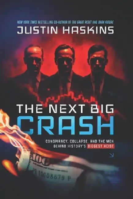 The Next Big Crash: Conspiracy, Collapse, and the Men Behind History's Biggest Heist by Jack McPherrin, Justin Trask Haskins