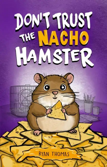 Don't Trust the Nacho Hamster by Ryan Thomas