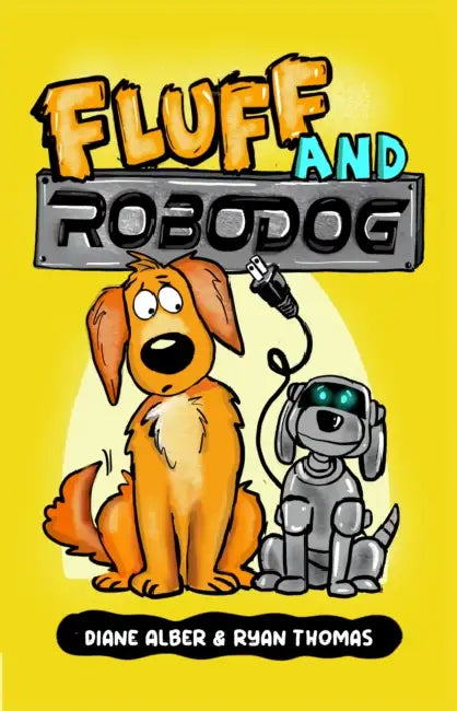 Fluff and Robo Dog: (Fluff and Robo Dog- Dyslexia-Friendly, Funny, Illustrated Chapter Books for Kids) by Diane Alber