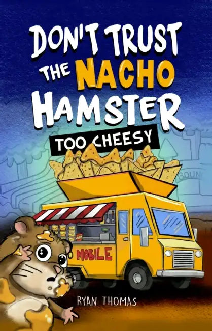 Don't Trust the Nacho Hamster: Too Cheesy by Ryan Thomas
