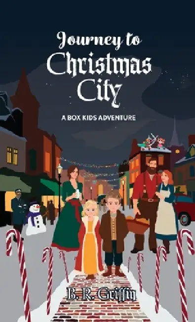 Journey to Christmas City: A Box Kids Adventure by B. R. Griffin